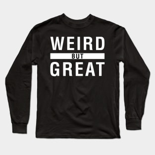 Weird But Great Long Sleeve T-Shirt